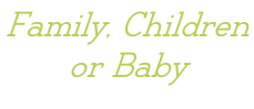 Family, Children  or Baby Also available in Lifestyle option
